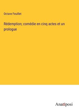 Rédemption; comédie en cinq actes et un prologue