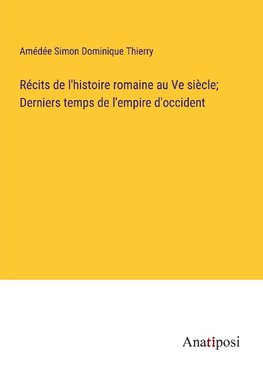 Récits de l'histoire romaine au Ve siècle; Derniers temps de l'empire d'occident