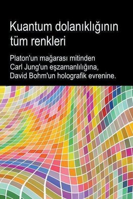 Kuantum dolan¿kl¿¿¿n¿n tüm renkleri. Platon'un ma¿aras¿ mitinden Carl Jung'un e¿zamanl¿l¿¿¿na, David Bohm'un holografik evrenine.