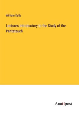 Lectures Introductory to the Study of the Pentateuch