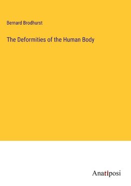 The Deformities of the Human Body