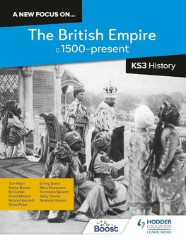 A new focus on...The British Empire, c.1500-present for KS3 History