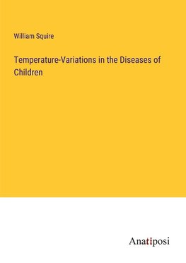 Temperature-Variations in the Diseases of Children