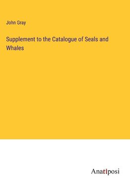 Supplement to the Catalogue of Seals and Whales