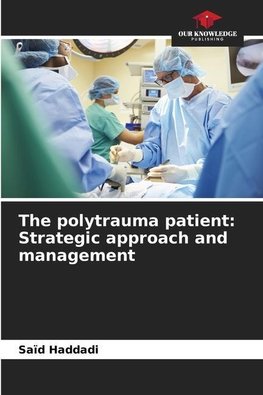 The polytrauma patient: Strategic approach and management