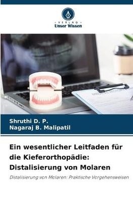 Ein wesentlicher Leitfaden für die Kieferorthopädie: Distalisierung von Molaren