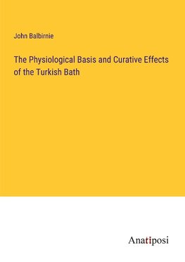 The Physiological Basis and Curative Effects of the Turkish Bath