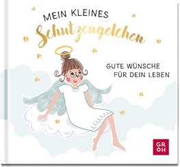 Mein kleines Schutzengelchen - Gute Wünsche für dein Leben