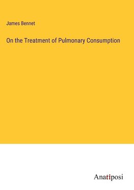 On the Treatment of Pulmonary Consumption