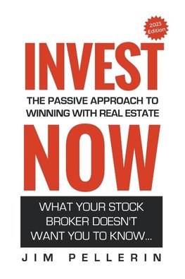 Invest Now - The Passive Approach to Winning at Real Estate