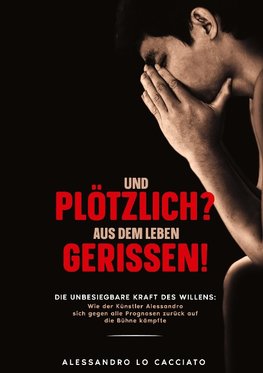 Lebensgeschichte - Und plötzlich? aus dem Leben gerissen!