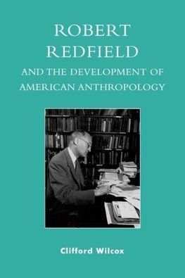 Robert Redfield and the Development of American Anthropology