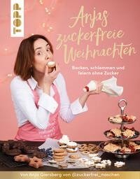 Anjas zuckerfreie Weihnachten. Von Anja Giersberg von @zuckerfrei_naschen.