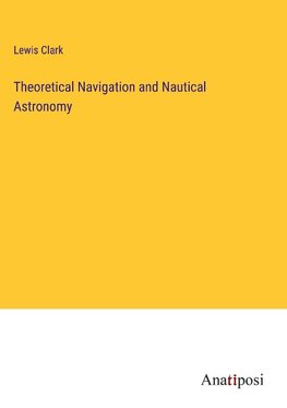 Theoretical Navigation and Nautical Astronomy