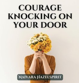 Courage Knocking On Your Door