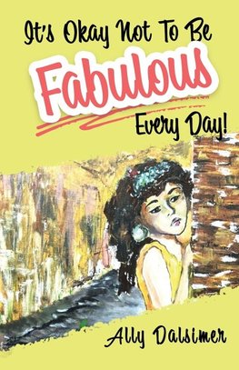 It's Okay Not to Be Fabulous Every Day!