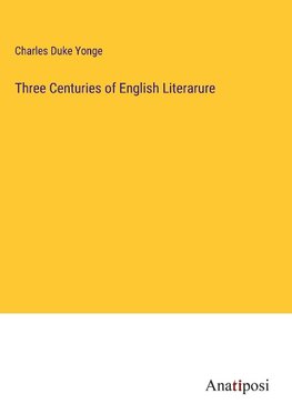 Three Centuries of English Literarure