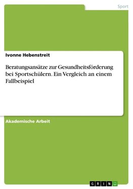 Beratungsansätze zur Gesundheitsförderung bei Sportschülern. Ein Vergleich an einem Fallbeispiel