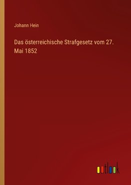 Das österreichische Strafgesetz vom 27. Mai 1852