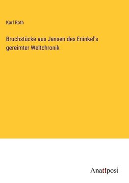 Bruchstücke aus Jansen des Eninkel's gereimter Weltchronik