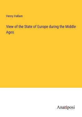 View of the State of Europe during the Middle Ages