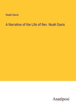 A Narrative of the Life of Rev. Noah Davis