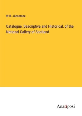 Catalogue, Descriptive and Historical, of the National Gallery of Scotland