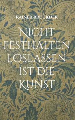 Nicht festhalten loslassen ist die Kunst