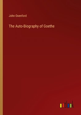 The Auto-Biography of Goethe