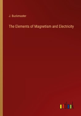 The Elements of Magnetism and Electricity