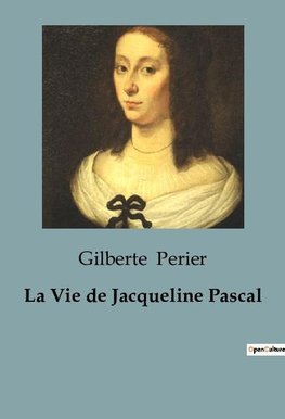 La Vie de Jacqueline Pascal