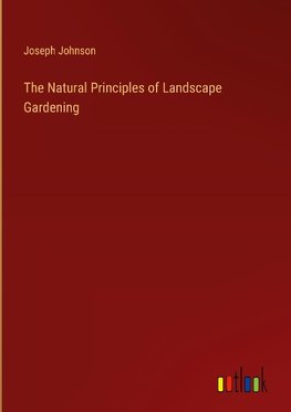 The Natural Principles of Landscape Gardening