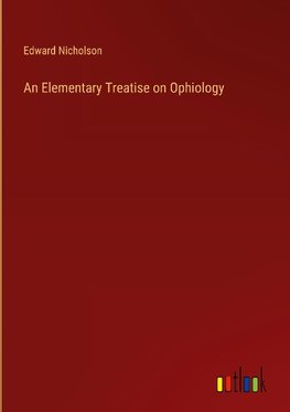 An Elementary Treatise on Ophiology