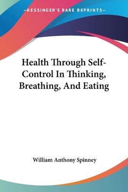 Health Through Self-Control In Thinking, Breathing, And Eating