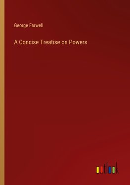 A Concise Treatise on Powers