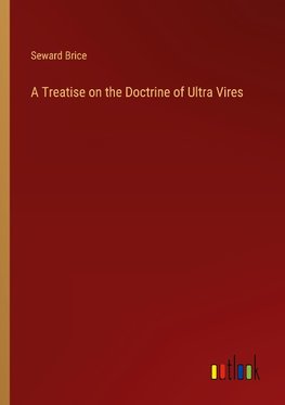 A Treatise on the Doctrine of Ultra Vires