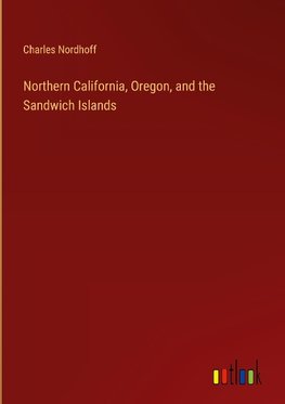 Northern California, Oregon, and the Sandwich Islands