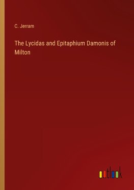 The Lycidas and Epitaphium Damonis of Milton