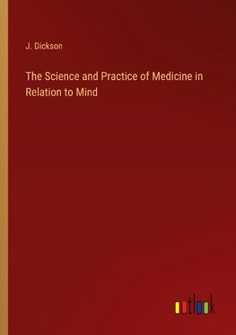 The Science and Practice of Medicine in Relation to Mind