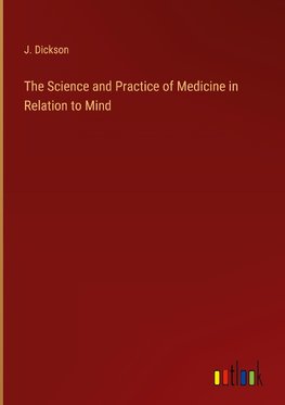 The Science and Practice of Medicine in Relation to Mind