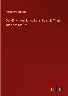 Der Mönch von Sanct Gallen über die Thaten Karls des Großen