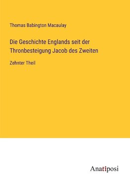 Die Geschichte Englands seit der Thronbesteigung Jacob des Zweiten