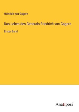 Das Leben des Generals Friedrich von Gagern