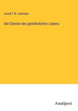 Die Chemie des gewöhnlichen Lebens