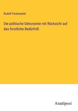 Die politische Oekonomie mit Rücksicht auf das forstliche Bedürfniß