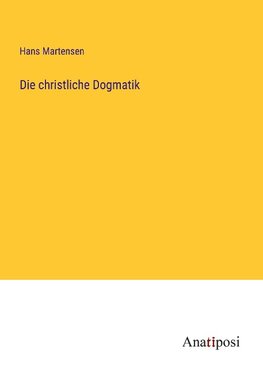 Die christliche Dogmatik