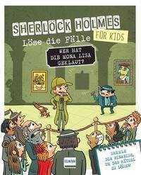 Wer hat die Mona Lisa geklaut? Sherlock Holmes für Kids - Löse die Fälle