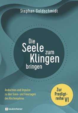 Die Seele zum Klingen bringen - Zur Predigtreihe VI