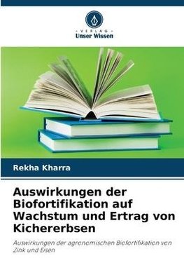 Auswirkungen der Biofortifikation auf Wachstum und Ertrag von Kichererbsen