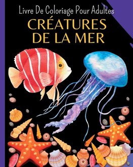 CRÉATURES DE LA MER - Livre De Coloriage Pour Adultes